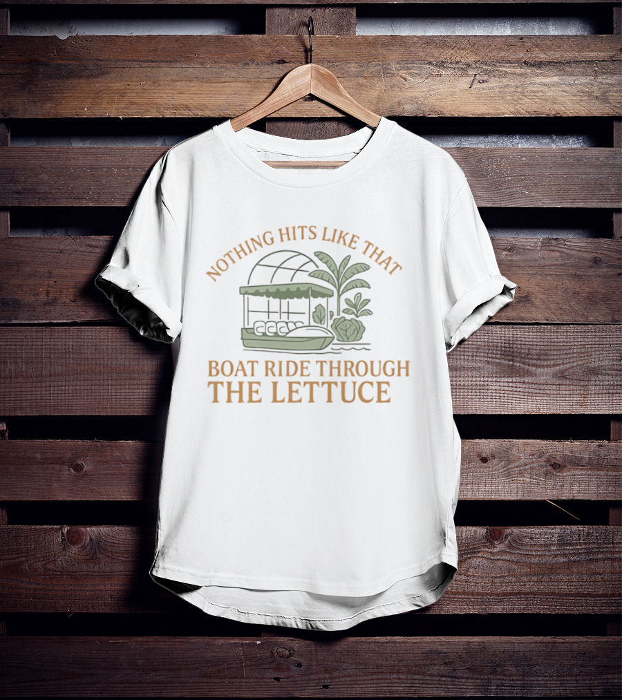 Nothing Hits Like That Boat Ride Through The Lettuce T-Shirt