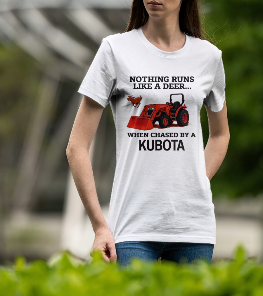 Nothing Runs Like A Deer When Chased By A Kubota T-Shirt