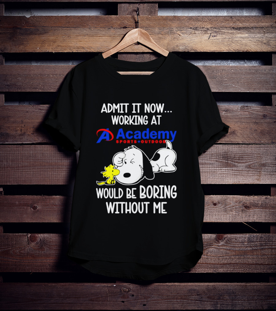 Academy Sports Outdoors Snoopy Working Admit It Would Be Boring Without Me T-Shirt