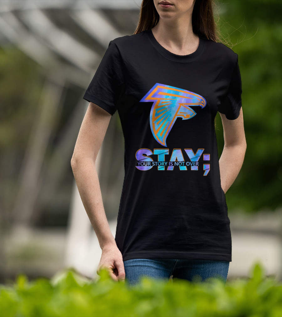 Atlanta Falcons Stay Your Story Is Not Over T-Shirt