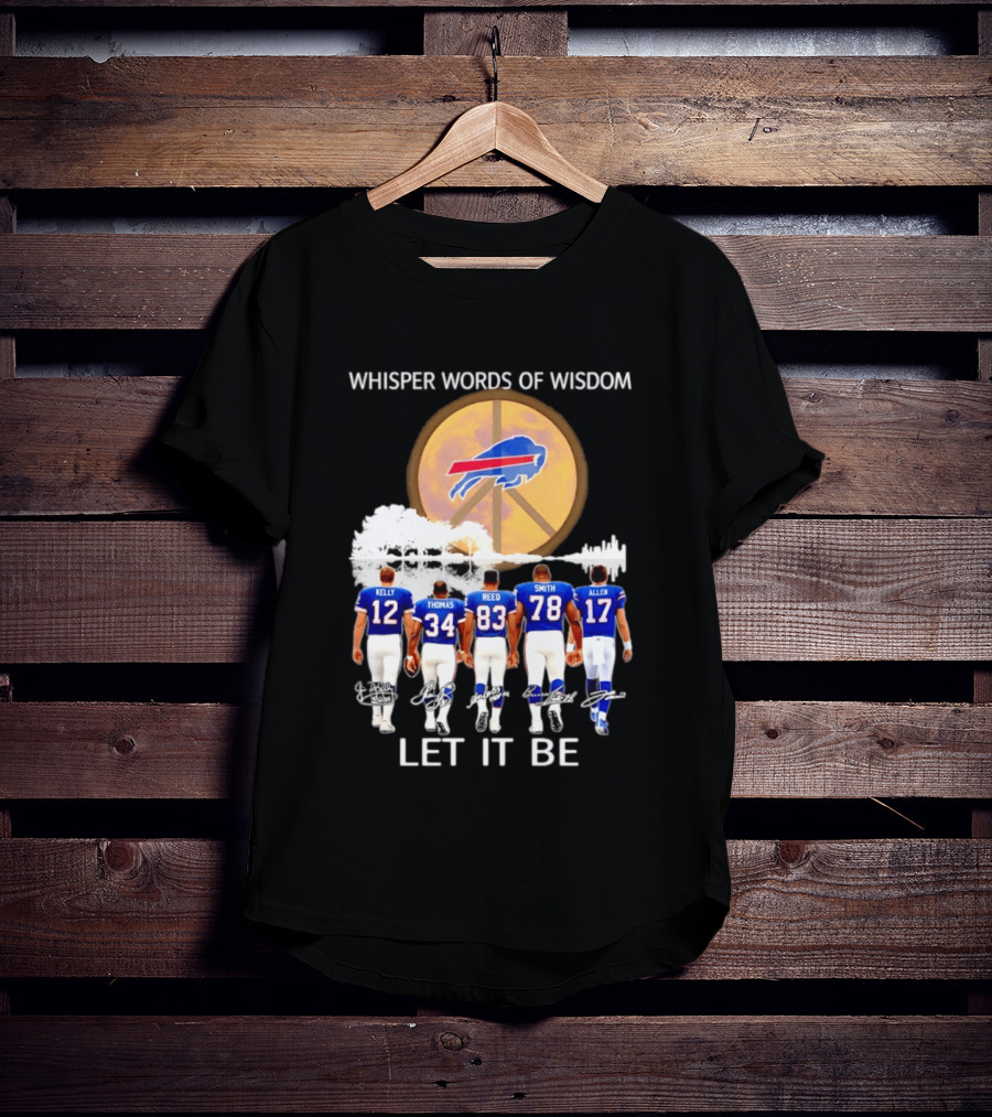 Buffalo Bills Players Kelly Thomas Reed Smith Allen Whisper Words Of Wisdom Let It Be T-Shirt