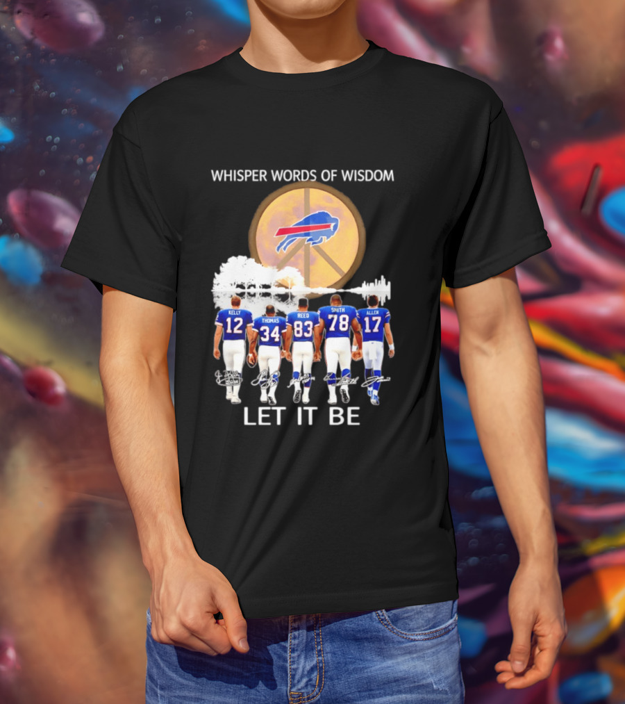 Buffalo Bills Players Kelly Thomas Reed Smith Allen Whisper Words Of Wisdom Let It Be T-Shirt