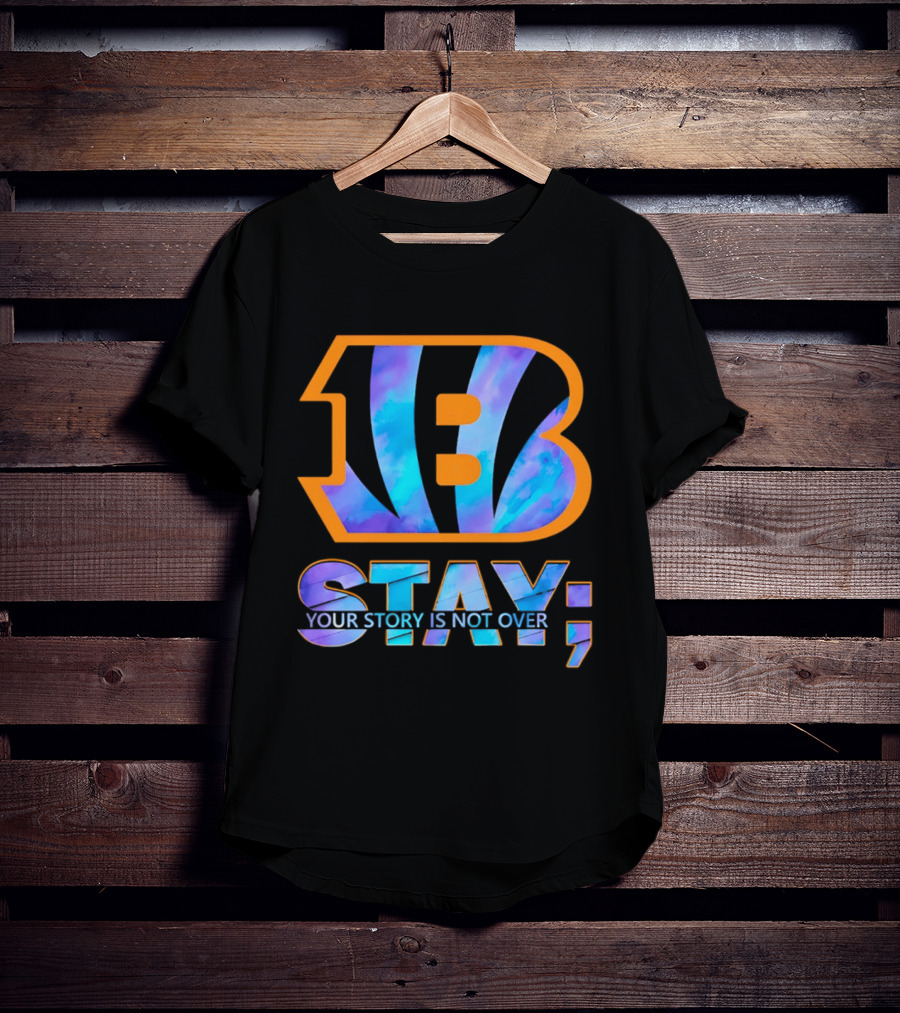 Cincinnati Bengals B Stay Your Story Is Not Over T-Shirt