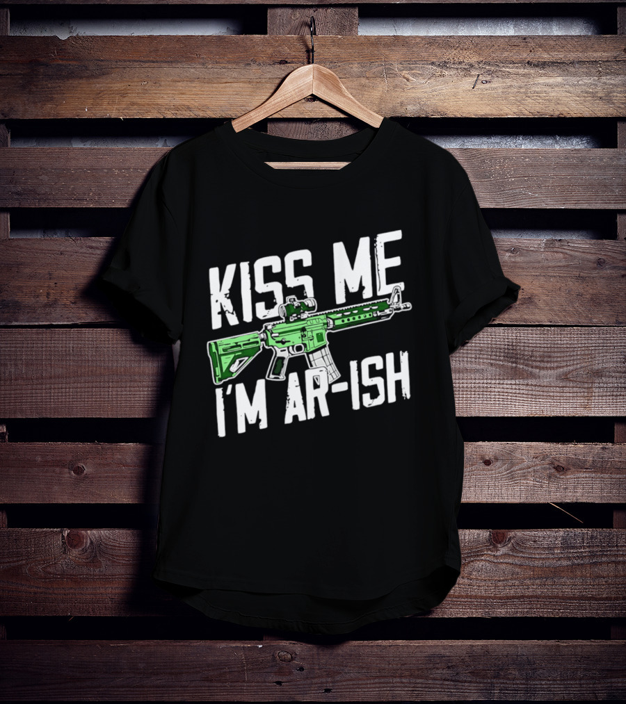 Kiss Me I'm AR Ish St Patrick's Day Rifle Humor T-Shirt
