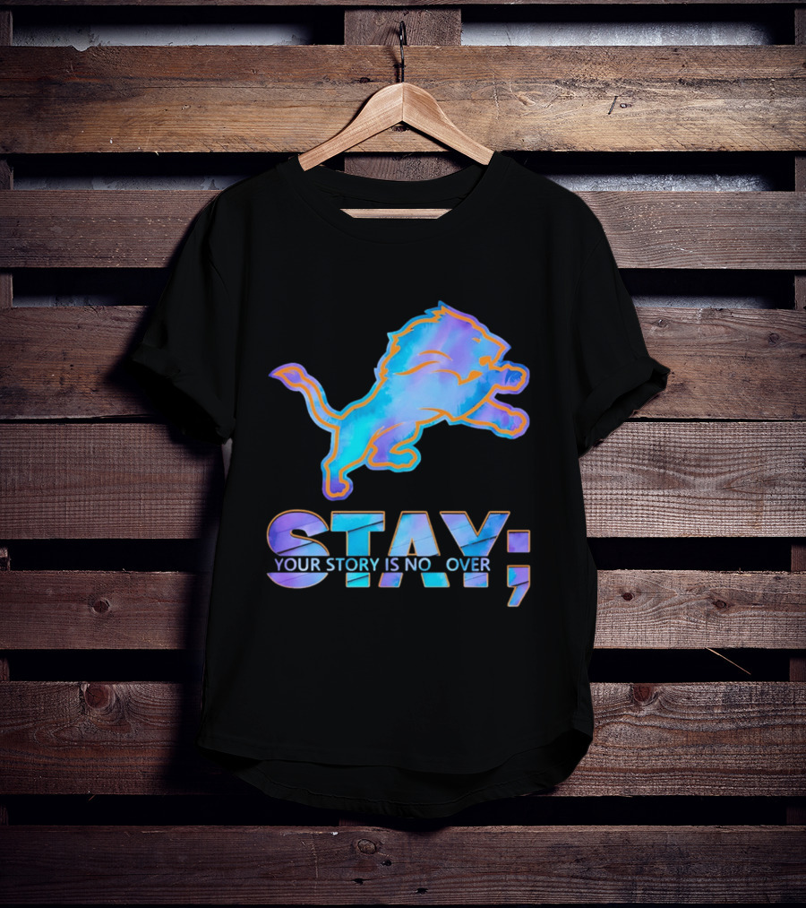 Detroit Lions Stay Your Story Is Not Over T-Shirt