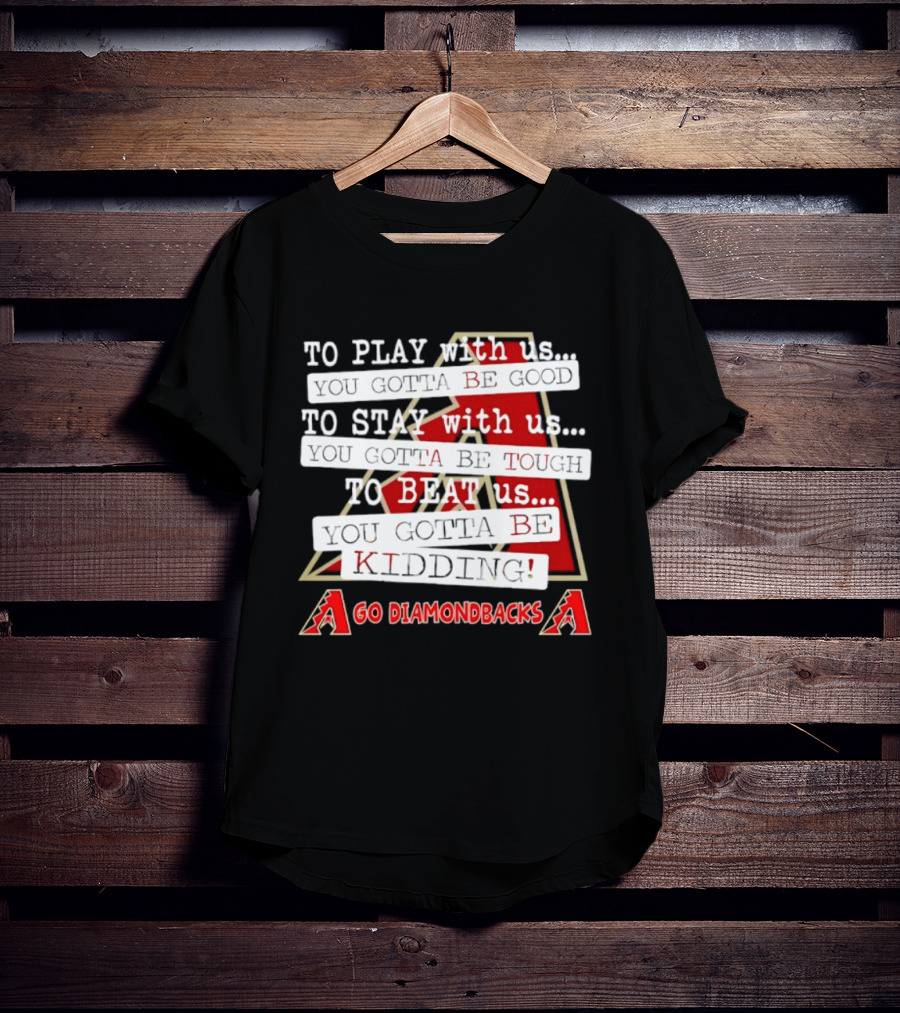 Go Arizona Diamondbacks To Play To Stay To Beat Us T-Shirt