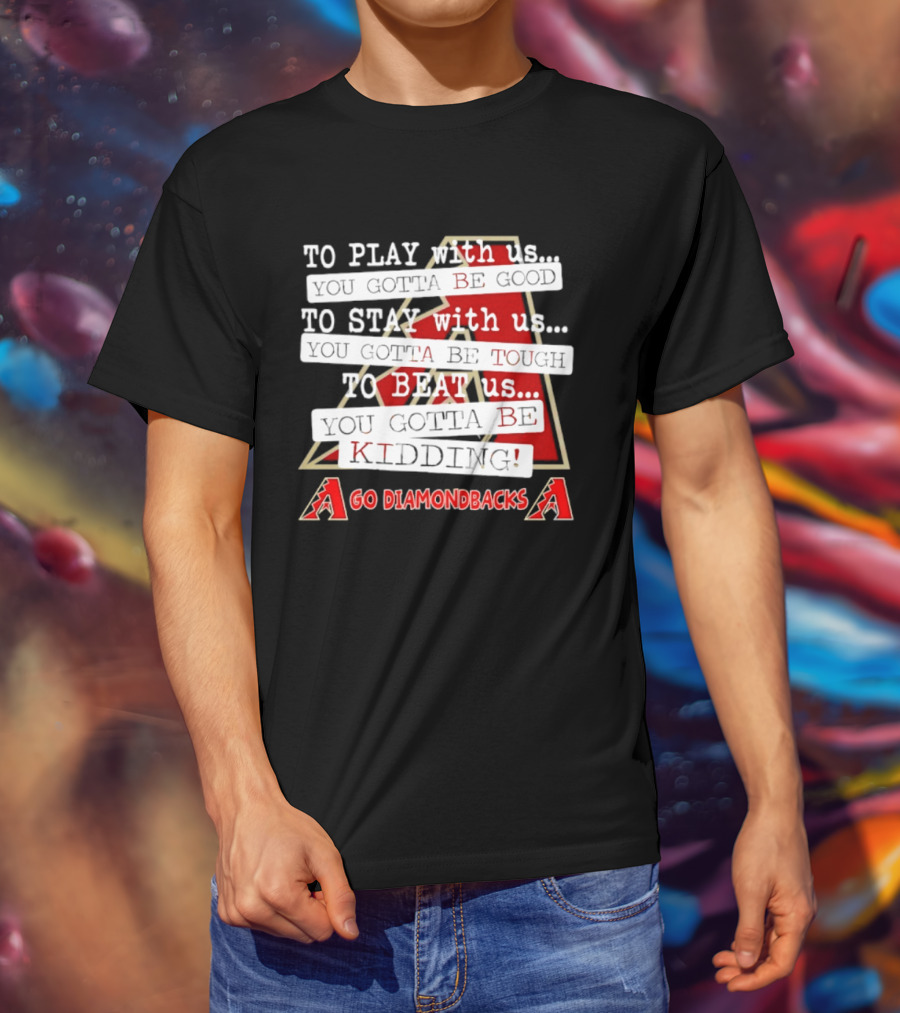 Go Arizona Diamondbacks To Play To Stay To Beat Us T-Shirt