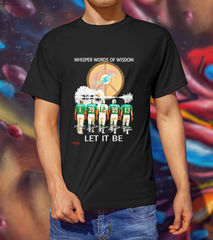 Whisper Words Of Wisdom Miami Dolphins Let It Be Shula Csonka Griese Buoniconti Scott T-Shirt