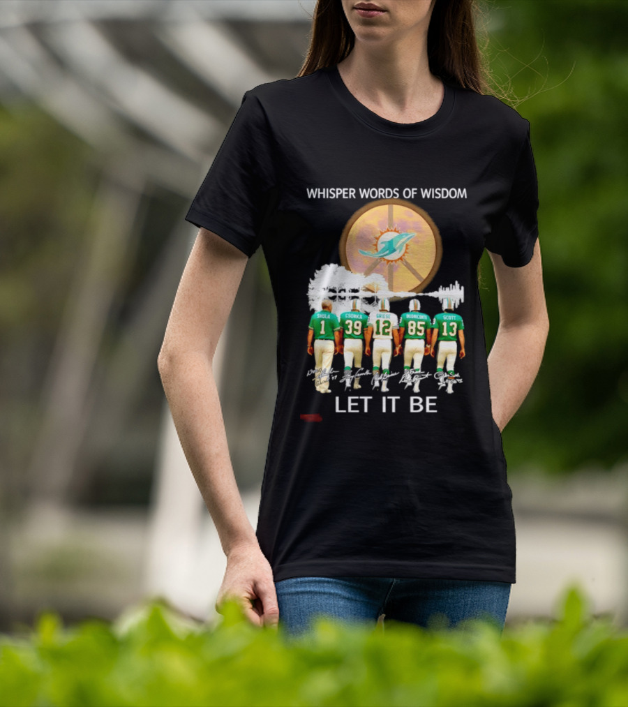 Whisper Words Of Wisdom Miami Dolphins Let It Be Shula Csonka Griese Buoniconti Scott T-Shirt