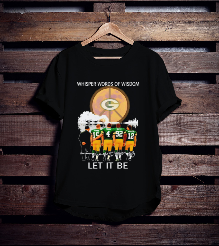Green Bay Packers Starr Favre White Rodgers Whisper Words Of Wisdom Let It Be T-Shirt