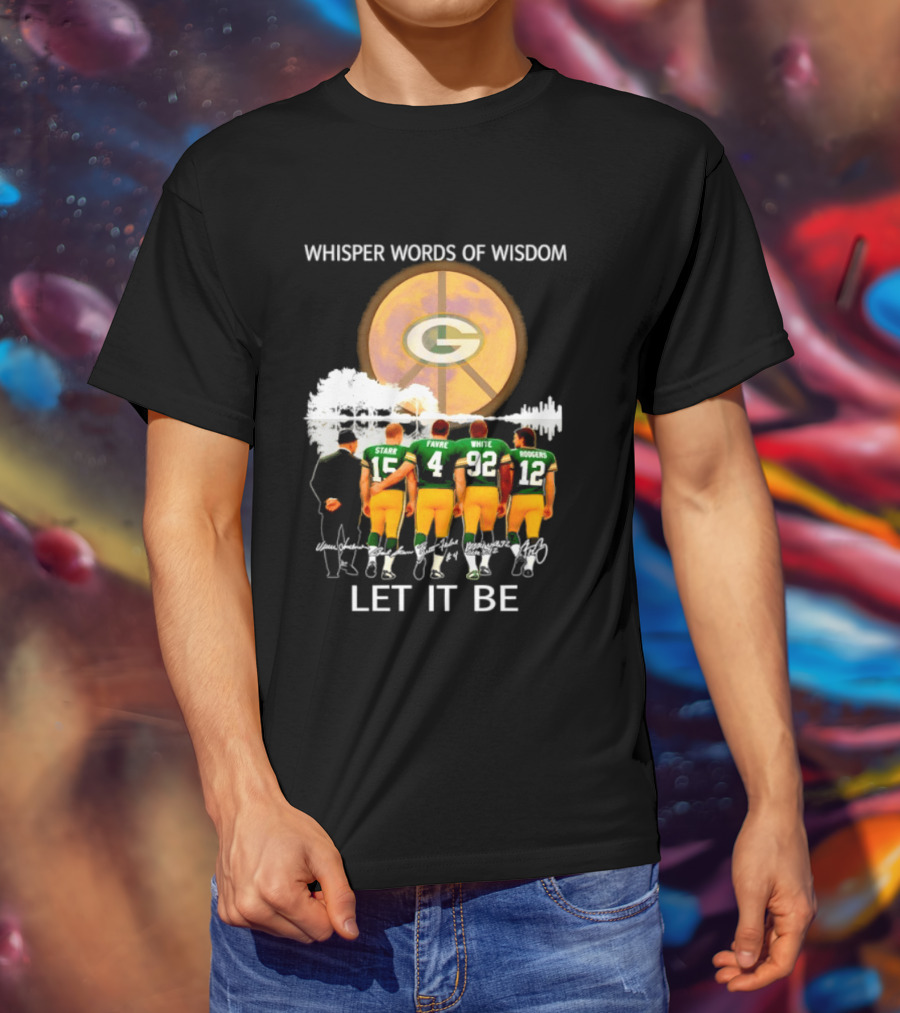 Green Bay Packers Starr Favre White Rodgers Whisper Words Of Wisdom Let It Be T-Shirt