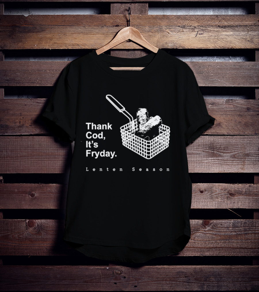 Thank Cod It's Fryday Lenten Season Fish Fry Humor T-Shirt