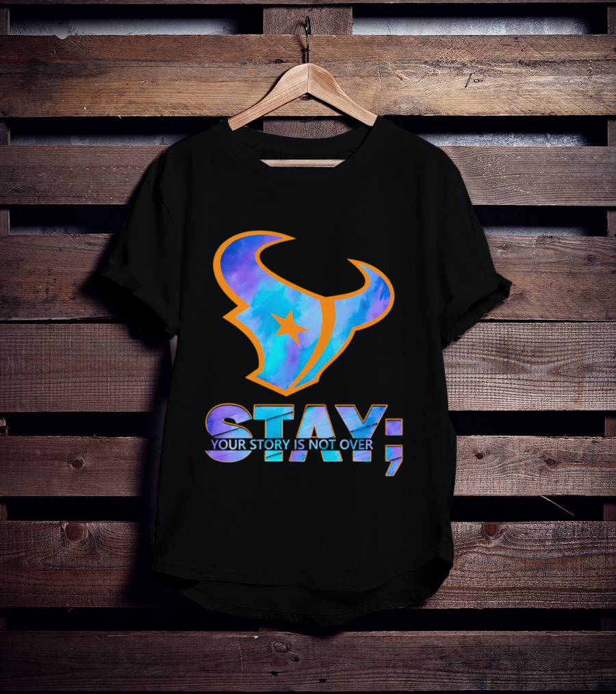 Stay Your Story Is Not Over Houston Texans T-Shirt
