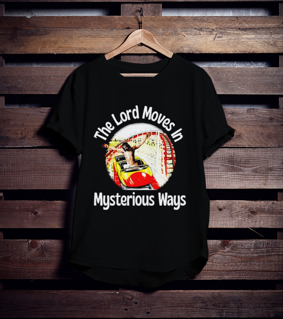 The Lord Moves In Mysterious Ways Roller Ride T-Shirt