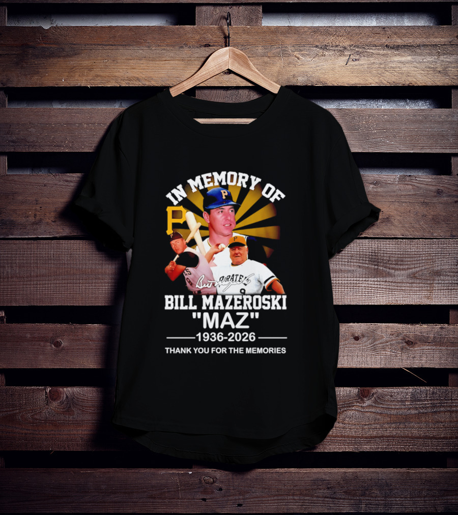 In Memory Of Bill Mazeroski Maz 1936 2026 Thank You For The Memories Pirates P T-Shirt