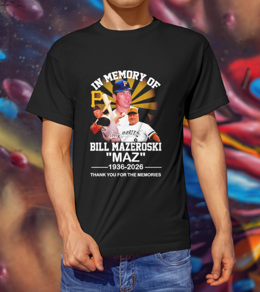 In Memory Of Bill Mazeroski Maz 1936 2026 Thank You For The Memories Pirates P T-Shirt