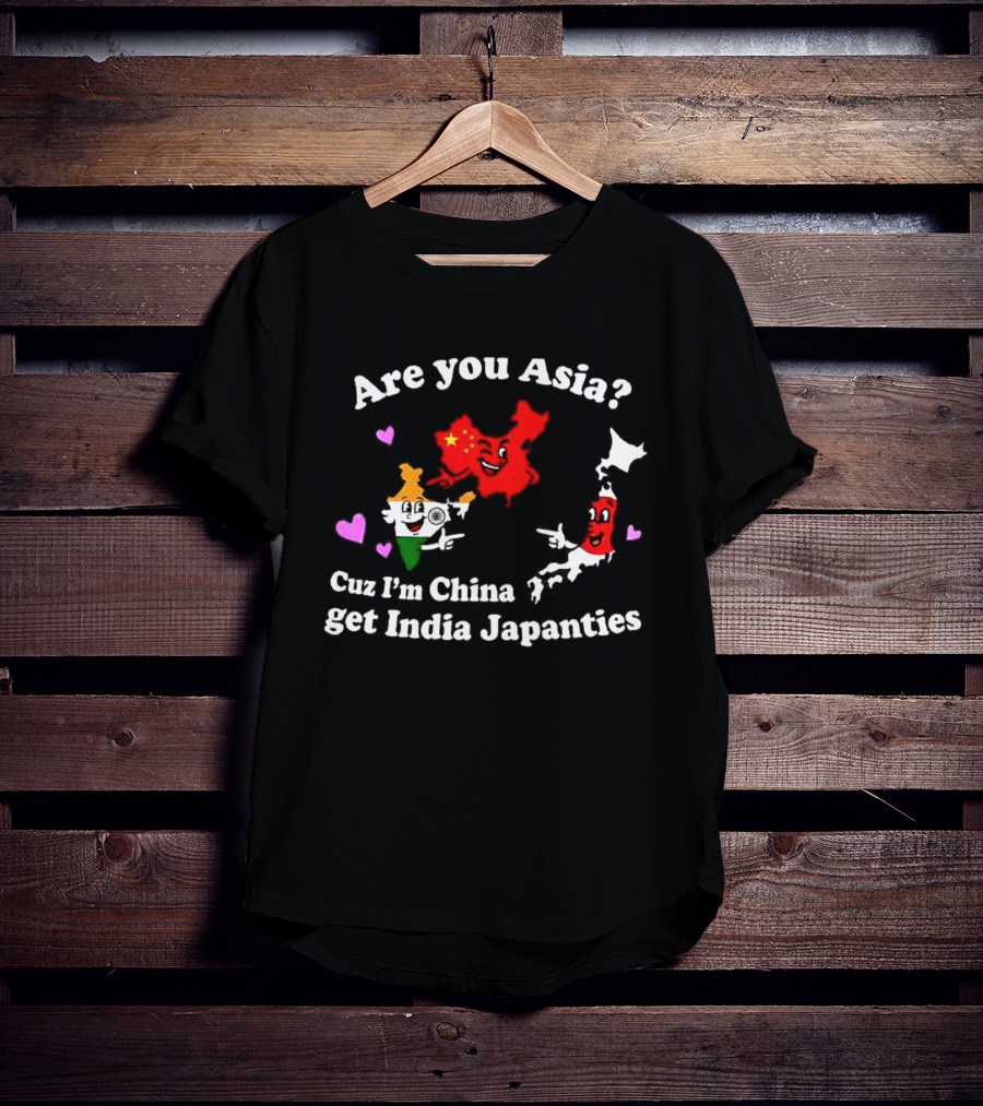 Are You Asia Cuz I'm China Get India Japanties Map Characters T-Shirt