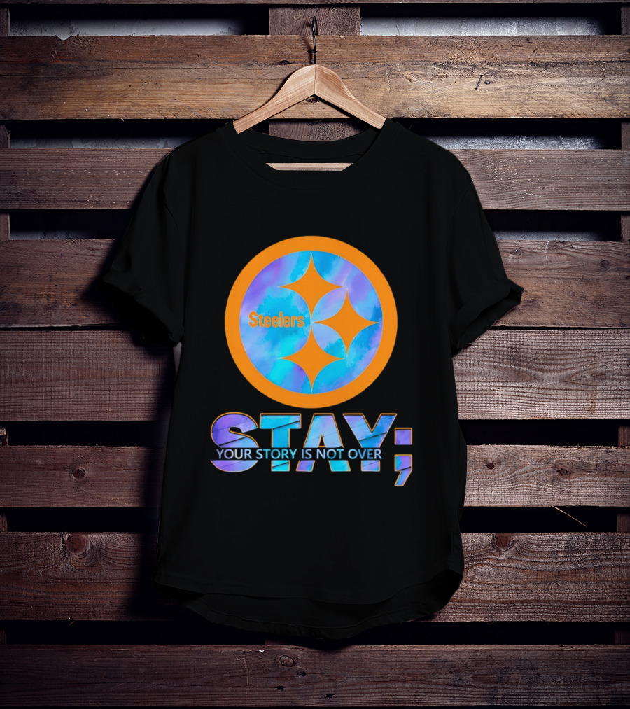 Pittsburgh Steelers Stay Your Story Is Not Over T-Shirt