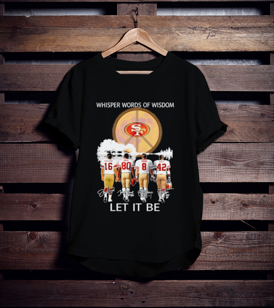 San Francisco 49ers Montana Rice Young Lott Whisper Words Of Wisdom Let It Be T-Shirt