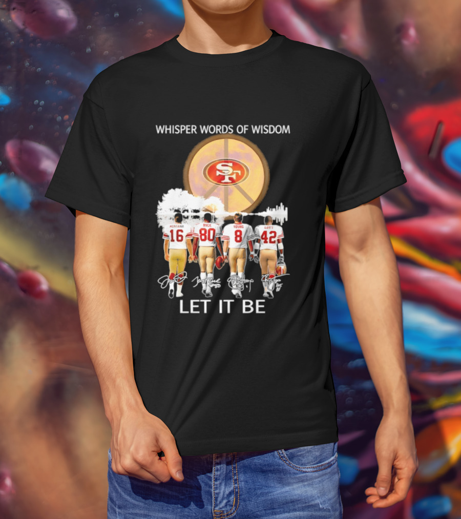 San Francisco 49ers Montana Rice Young Lott Whisper Words Of Wisdom Let It Be T-Shirt