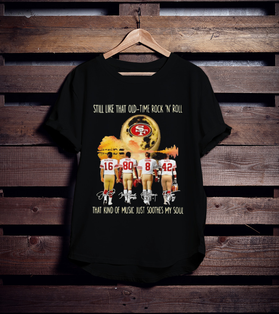 San Francisco 49ers Montana Rice Young Lott Still Like That Old Time Rock 'N' Roll T-Shirt