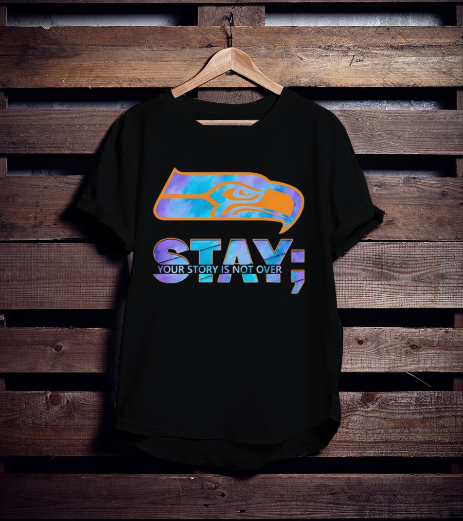 Seattle Seahawks Stay Your Story Is Not Over T-Shirt