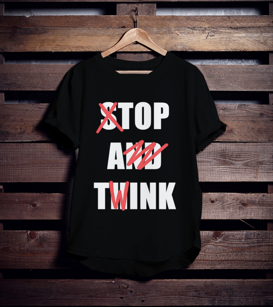 Stop And Twink Meme Humor Trending Fashion Phrase T-Shirt