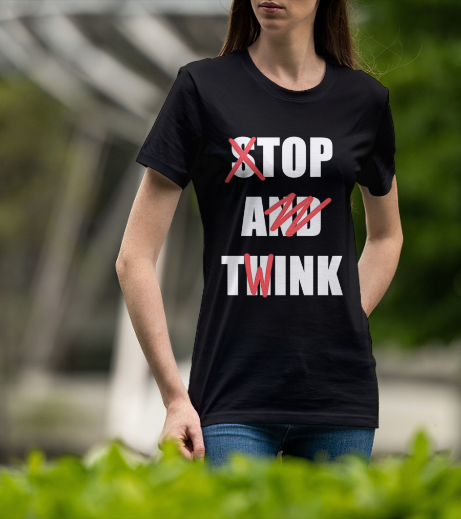Stop And Twink Meme Humor Trending Fashion Phrase T-Shirt