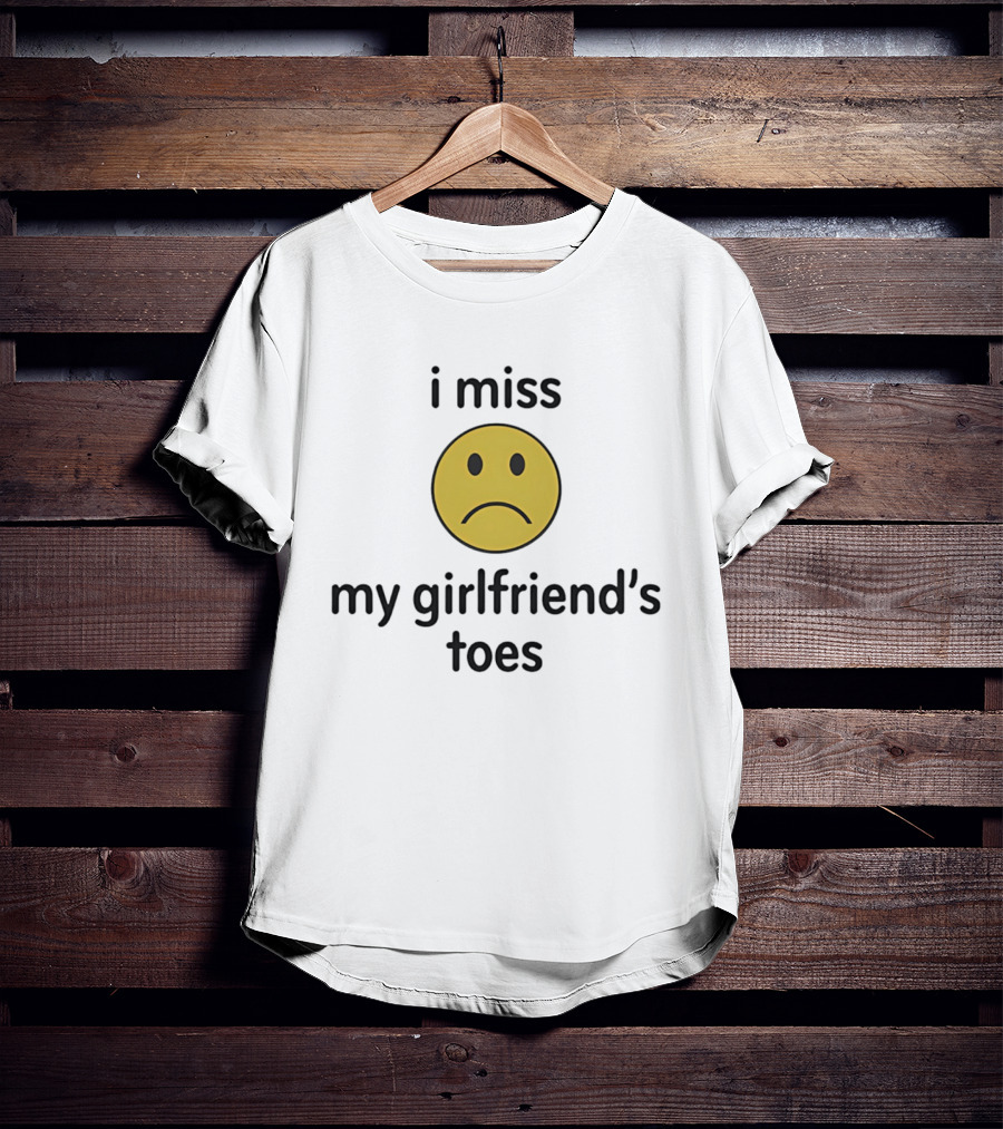 I Miss My Girlfriend's Toes Sad Face Emoji T-Shirt