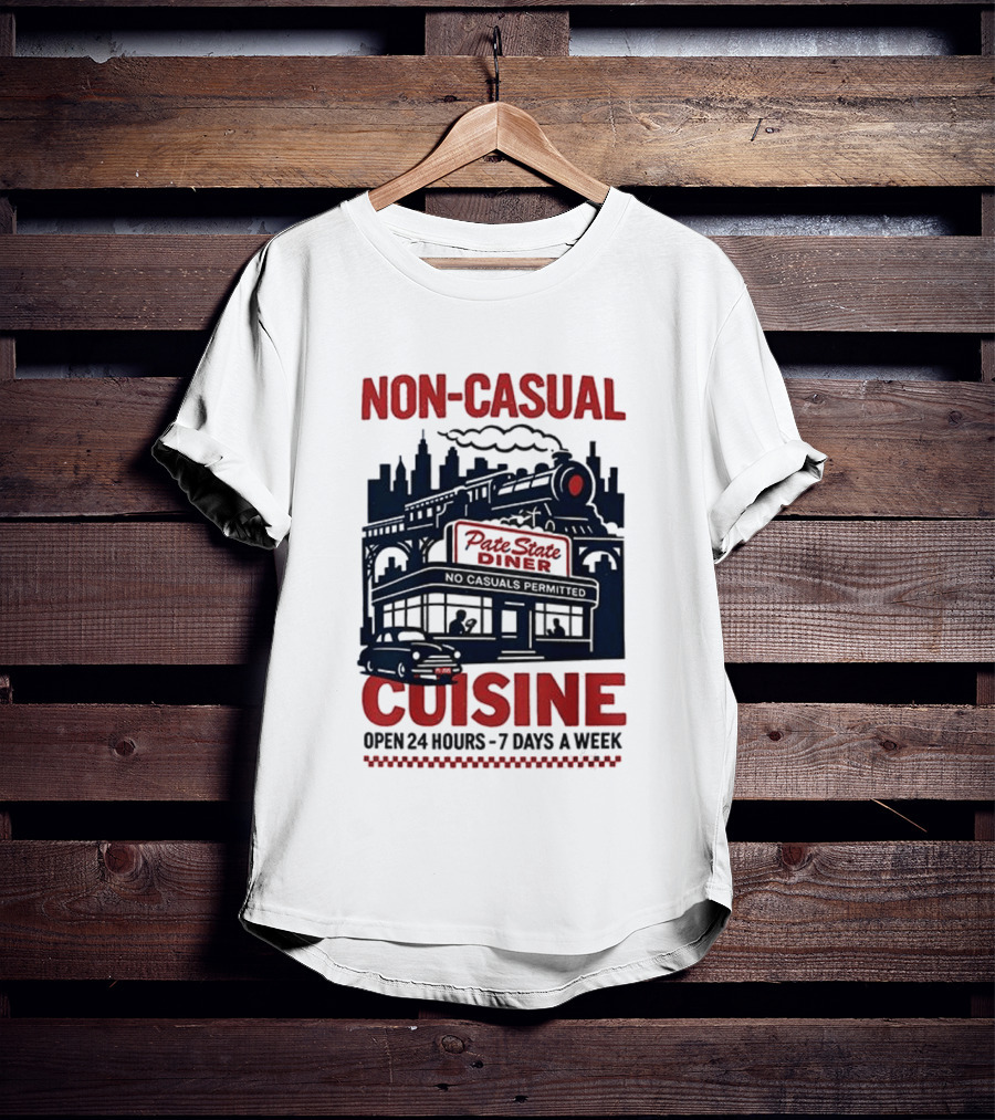 Non Casual Cuisine Pate State Diner Open 24 Hours 7 Days A Week T-Shirt