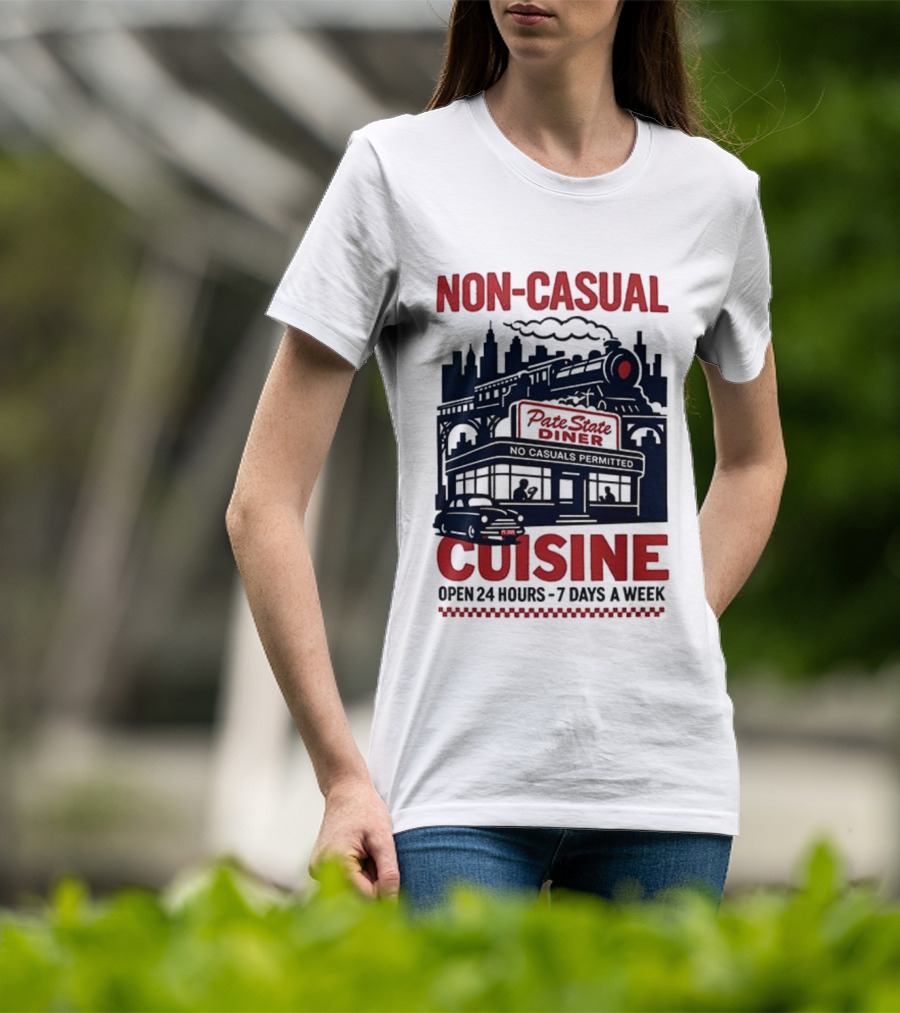 Non Casual Cuisine Pate State Diner Open 24 Hours 7 Days A Week T-Shirt