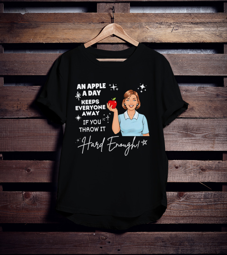 An Apple A Day Keeps Everyone Away Humorous Phrase With Woman Holding Apple T-Shirt