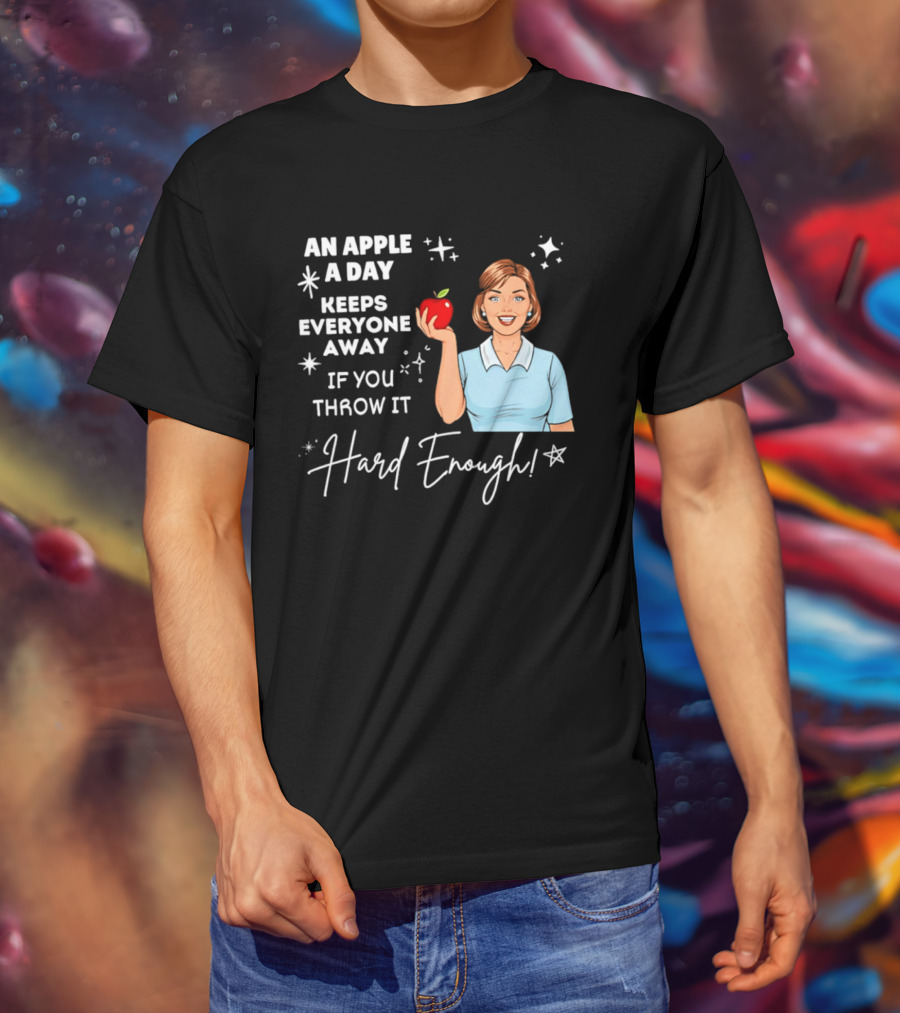 An Apple A Day Keeps Everyone Away Humorous Phrase With Woman Holding Apple T-Shirt