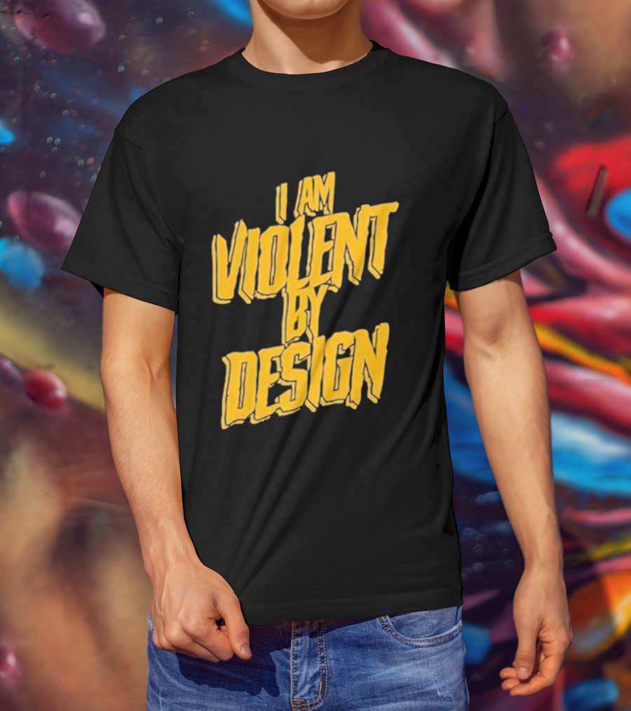 I Am Violent By Design Eric Young T-Shirt