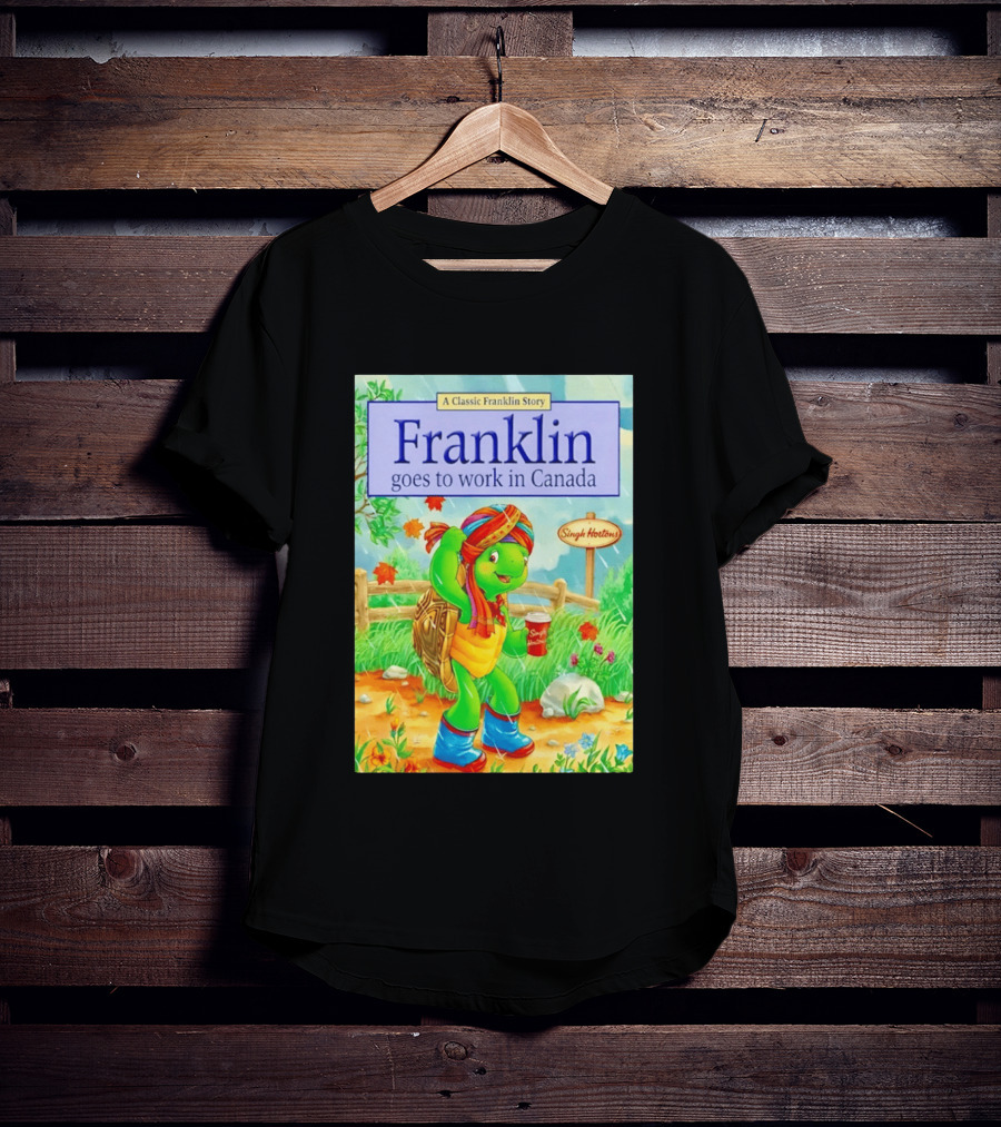 Franklin Goes To Work In Canada Singh Hortons Classic Story T-Shirt