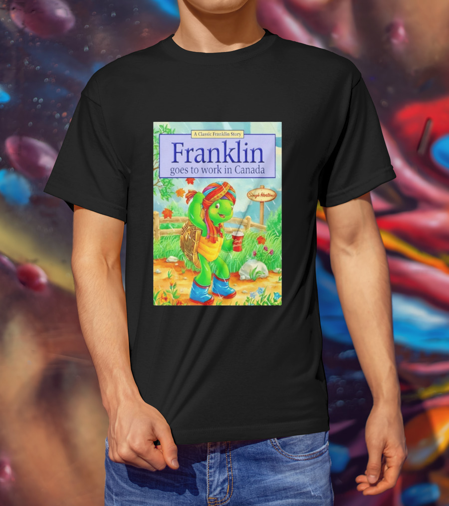 Franklin Goes To Work In Canada Singh Hortons Classic Story T-Shirt