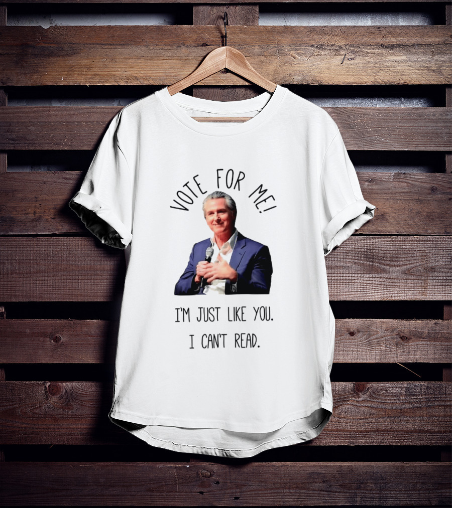Vote For Me I'm Just Like You I Can't Read T-Shirt