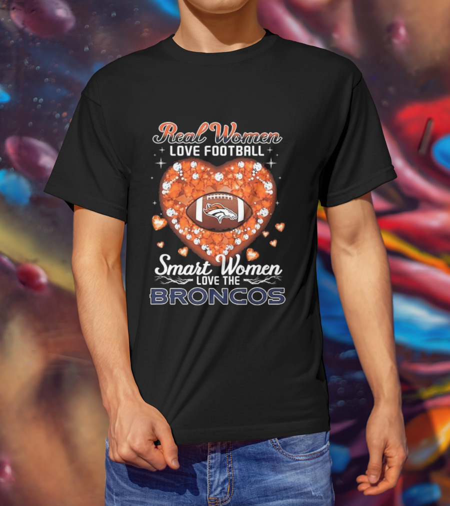 Real Women Love Football Smart Women Love The Broncos Diamond Heart T-Shirt