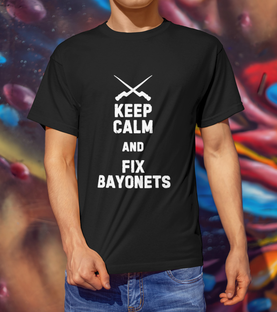 Keep Calm And Fix Bayonets Crossed Rifles T-Shirt