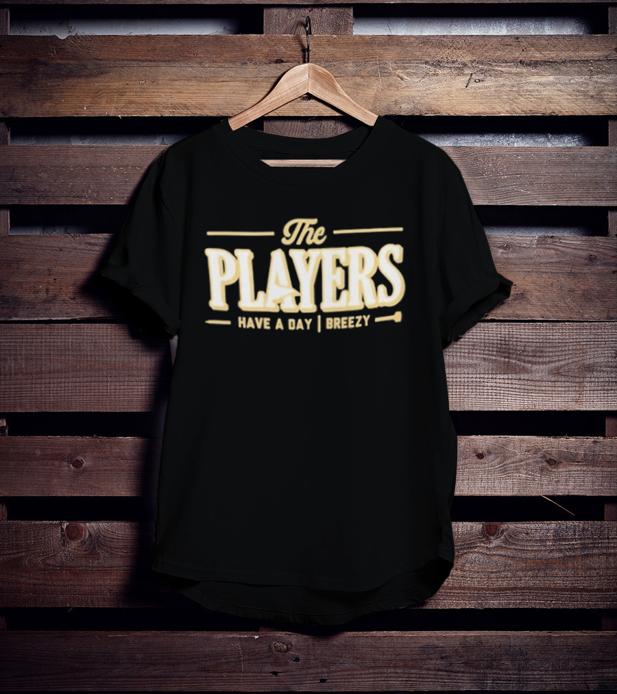 The Players Have A Day Breezy T-Shirt