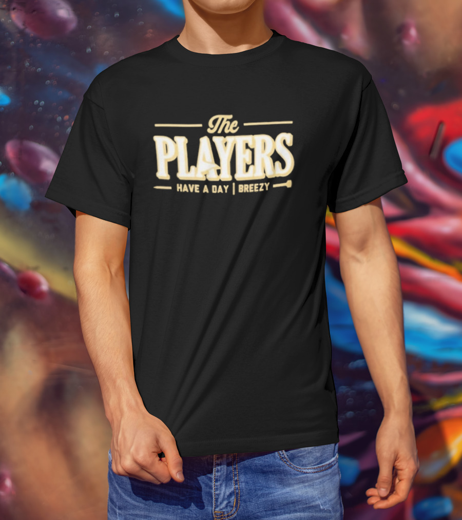 The Players Have A Day Breezy T-Shirt