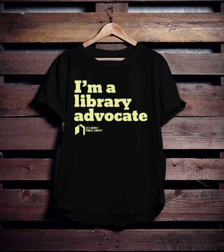 I'm A Library Advocate Des Moines Public Library T-Shirt