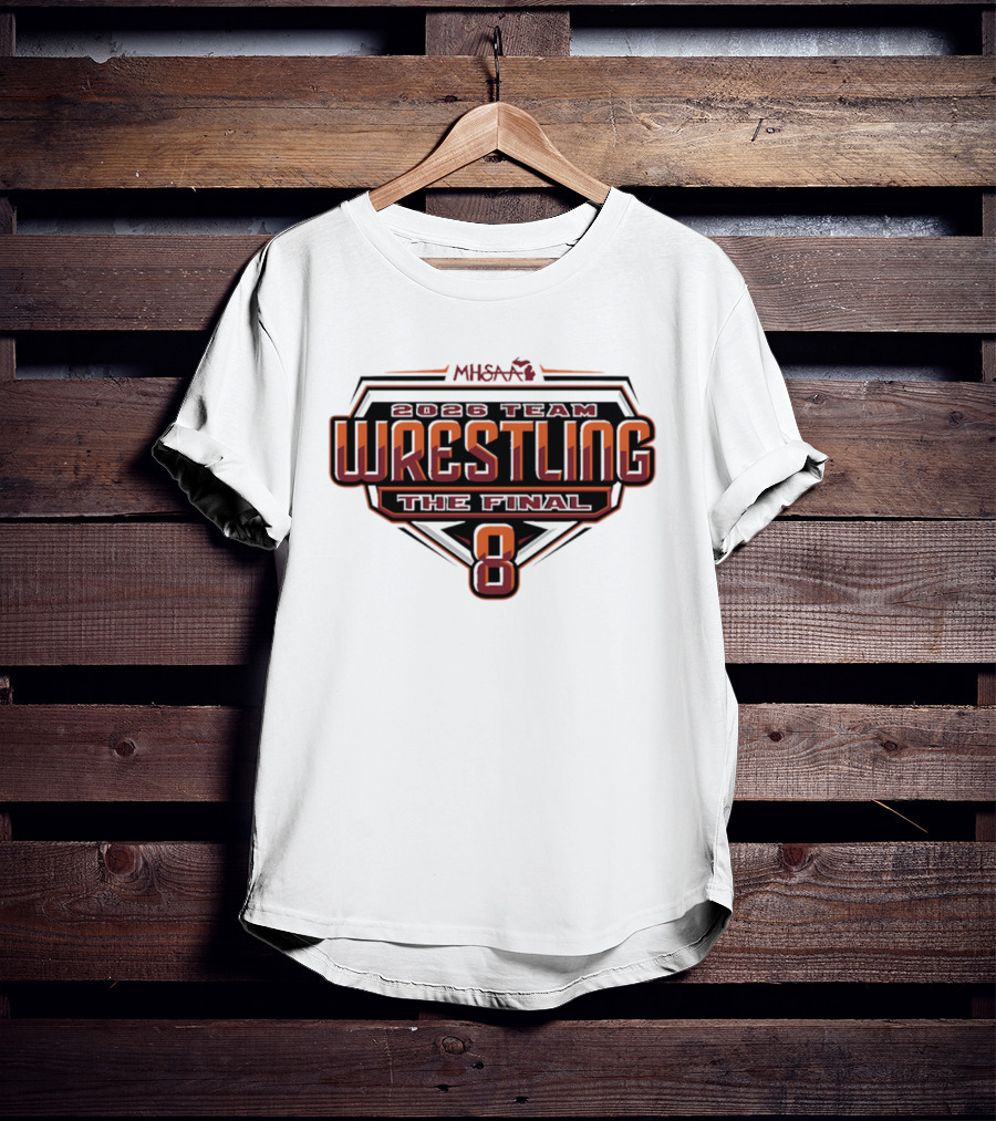 2026 MHSAA Wrestling Team The Final 8 T-Shirt