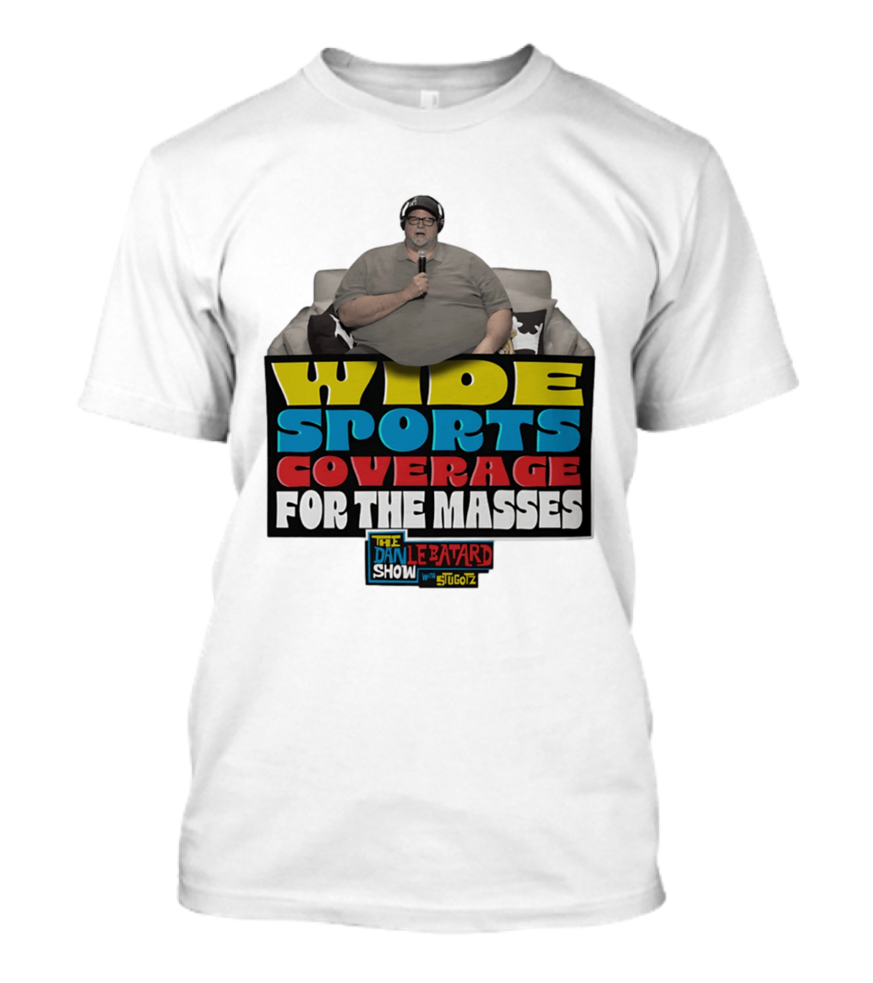 Wide Sports Coverage For The Masses The Dan Le Batard Show With Stugotz T-Shirt