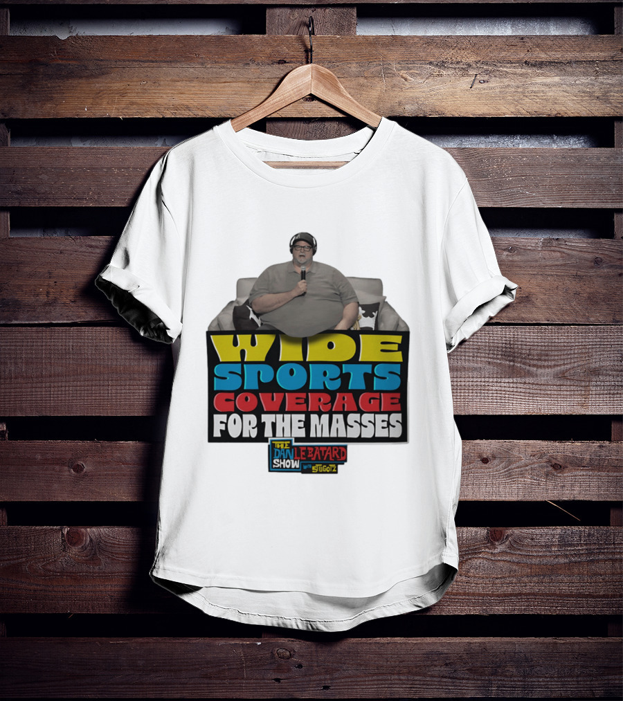 Wide Sports Coverage For The Masses The Dan Le Batard Show With Stugotz T-Shirt