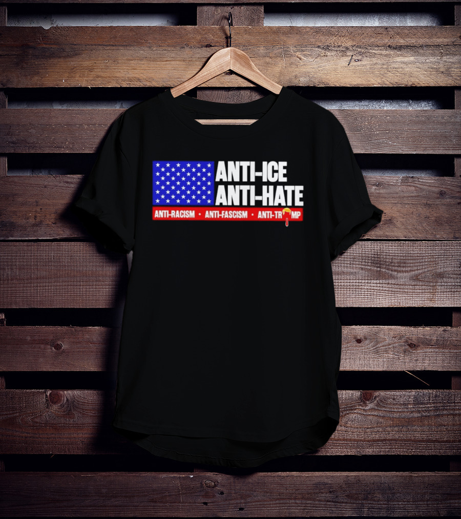 Anti ICE Anti Hate Anti Racism Anti Fascism Anti Trump T-Shirt