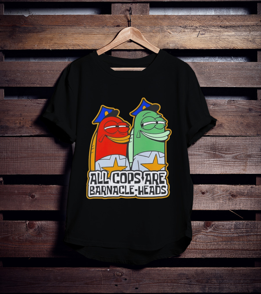 All Cops Are Barnacle Heads Funny Cartoon Fish T-Shirt