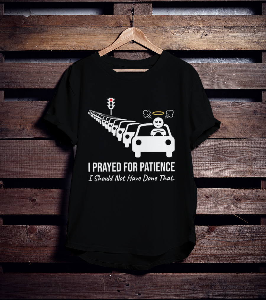 I Prayed For Patience Traffic Jam Halo Frustration T-Shirt