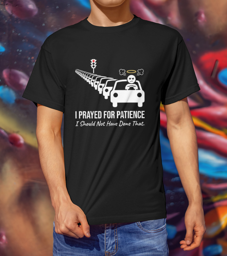 I Prayed For Patience Traffic Jam Halo Frustration T-Shirt