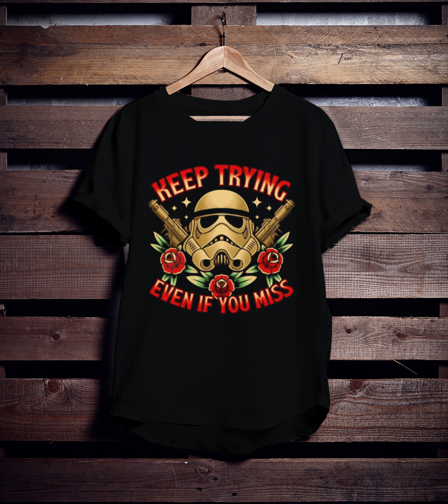 Keep Trying Even If You Miss Stormtrooper Roses And Blasters T-Shirt